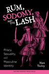 Rum, Sodomy and the Lash: Piracy, Sexuality, and Masculine Identity