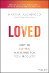 Loved: How to Rethink Marketing for Tech Products