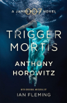 Trigger Mortis: A James Bond Novel