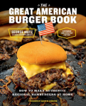 The Great American Burger Book&nbsp;: How to Make Authentic Regional Hamburgers at Home