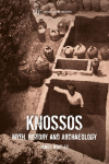 Knossos: Myth, History and Archaeology