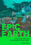Epic Earth: A Wild Ride through the History of Life on Our Planet