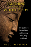 Breathing through the Whole Body: The Buddhas Instructions on Integrating Mind, Body, and Breath