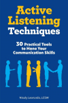 Active Listening Techniques: 30 Practical Tools to Hone Your Communication Skills