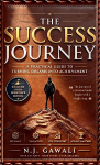 THE SUCCESS JOURNEY: A Practical Guide Turning Dreams into Action and Action into Results.