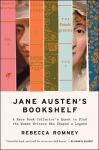 Jane Austens Bookshelf: A Rare Book Collectors Quest to Find the Women Writers Who Shaped a Legend