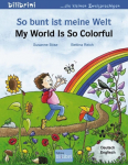 So bunt ist meine Welt / My World Is So Colorful: Kinderbuch Deutsch-Englisch