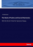 The Book of Psalms and Sacred Harmonies: With the Words Printed for Expressive Singing