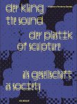 St&auml;dtischen Galerie Villingen-Schwenningen: Der Klang der Plastik als Gesellschaft / The Sound of Sculpture as Society