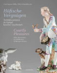 H&ouml;fische Vergn&uuml;gen / Courtly Pleasures: Tischdekorationen als Spiegel barocker Gesellschaft / Table Decorations as a Reflection of Baroque Society
