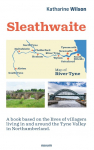 Sleathwaite: A book based on the lives of villagers living in and around the Tyne Valley in Northumberland.
