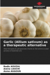 Garlic (Allium sativum) as a therapeutic alternative: New therapeutic perspectives thanks to the antimicrobial activity of essential oils