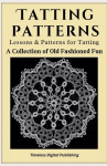 Tatting Patterns - Lessons & Patterns for Tatting with Instructions - A Collection of Old Fashioned Fun