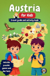 Austria for Kids - Travel Guide and Activity Book: Discover Austrian Culture, History, Cities, and Traditions Through Games, Puzzles, and Fascinating Facts