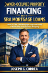 Owner-Occupied Property Financing with SBA Mortgage Loans: How to Use SBA Mortgage Programs to Buy or Refinance Your Business Property