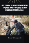 Not Coming to a Theater Near You!: 50 Great Direct-to-Video Action Flicks of the Early 2000s