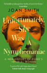 Unfortunately, She was a Nymphomaniac: A New History of Romes Imperial Women