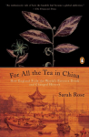 For All the Tea in China: How England Stole the Worlds Favorite Drink and Changed History
