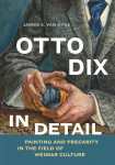 Otto Dix in Detail: Painting and Precarity in the Field of Weimar Culture