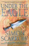 Under the Eagle: A Tale of Military Adventure and Reckless Heroism with the Roman Legions