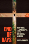 End of Days: Ruby Ridge, the Apocalypse, and the Unmaking of America