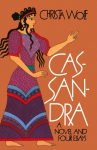 Cassandra: A Novel and Four Essays