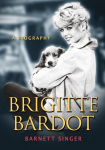 Brigitte Bardot: A Biography