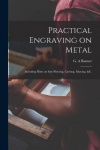 Practical Engraving on Metal: Including Hints on Saw-piercing, Carving, Inlaying, &c.