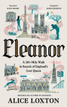 Eleanor: A 200-Mile Walk in Search of Englands Lost Queen