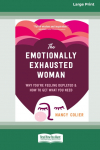 The Emotionally Exhausted Woman: Why Youre Feeling Depleted and How to Get What You Need (16pt Large Print Edition)