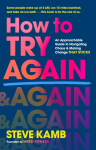 How to Try Again: An Approachable Guide to Navigating Chaos and Making Change THAT STICKS