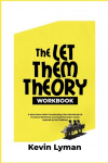 The Let Them Theory Workbook: A Must-Have Guide Transforming Lives Worldwide (A Practical Workbook and Implementation Guide Inspired by Mel Robbins)