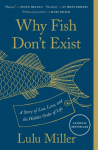 Why Fish Dont Exist: A Story of Loss, Love, and the Hidden Order of Life