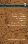 The Case of Wagner / Twilight of the Idols / the Antichrist / Ecce Homo / Dionysus Dithyrambs / Nietzsche Contra Wagner: Volume 9