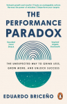The Performance Paradox: The Unexpected Way to Grind Less, Grow More, and Unlock Success