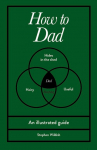 How to Dad: An illustrated guide