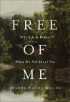 Free of Me: Why Life Is Better When Its Not about You