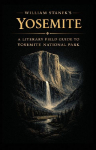 William Stanek's Yosemite: A Literary Field Guide to Yosemite National Park