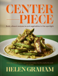 Centerpiece: Bold, Vibrant Recipes to Put Vegetables in the Spotlight
