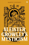 Aleister Crowley's Mysticism: A Practical Guide