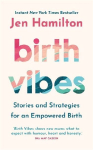 Birth Vibes: Stories and Strategies for an Empowered Birth