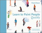 Learn to Paint People Quickly: A practical, step-by-step guide to learning to paint people in watercolour and oils