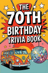 The 70th Birthday Trivia Book