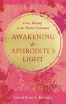 Awakening to Aphrodite's Light: Love, Beauty & the Divine Feminine