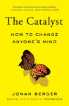 The Catalyst: How to Change Anyones Mind