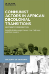 Communist Actors in African Decolonial Transitions: Comparative Perspectives