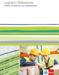 Logistics Milestones. Englisch f&uuml;r Speditions- und Logistikkaufleute. Sch&uuml;lerbuch