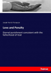 Love and Penalty: Eternal punishment consistent with the fatherhood of God