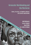 Vernacular Worldmaking and the Pluriverse: Stories, Practices, and Identities Between Latin America and the Globe