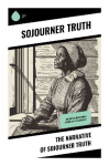 The Narrative of Sojourner Truth: Including her famous Speech Aint I a Woman?